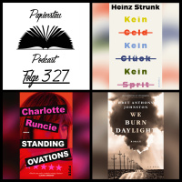 #327: le canon, c’est nous, bitches! („Kein Geld Kein Glück Kein Sprit“ - Heinz Strunk, „Standing Ovations“ - Charlotte Runcie, „We Burn Daylight“ - Bret Anthony Johnston)