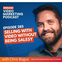 Selling With Video without Being Salesy with Chris Bogue