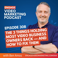 The 3 Things Holding Most Video Business Owners Back — and How to Fix Them with Ben Amos
