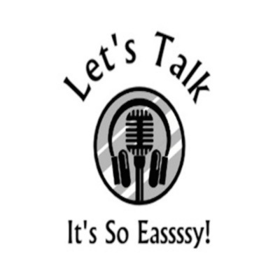 Lets Talk Its So Eassssy!