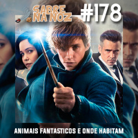 SNN #178 - Animais Fantásticos e Onde Habitam