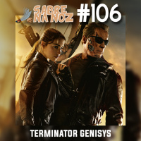 SNN #106 – O Exterminador do Futuro: Gênesis