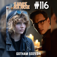 SNN #116 – Gotham S02E04