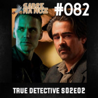 SNN #082 – True Detective S02E02