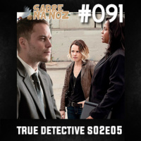 SNN #091 – True Detective S02E05