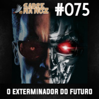 SNN #075 – O Exterminador do Futuro