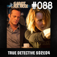 SNN #088 – True Detective S02E04