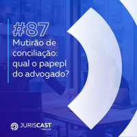 Mutirão de conciliação: qual o papel do advogado? com Dr. Pedro Adrien #87