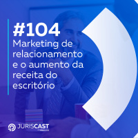 Marketing de relacionamento e o aumento da receita do escritório, com Dr, Eduardo Brenna #104