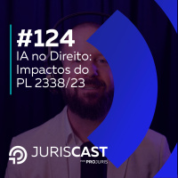 IA no Direito: Impactos do PL 2338/23 no jurídico , com Dra. Letícia Zanardo #124