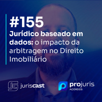 Jurídico baseado em dados: o impacto da arbitragem no Direito Imobiliário, com Dra. Fernanda Pascale
