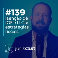 Isenção de IOF e LLCs: estratégias fiscais e sucessórias para advogados, com Dr. André Peniche #139