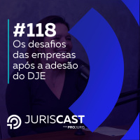 Os desafios das empresas após a adesão do DJE, com Dra. Taylise Seixas #118