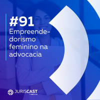 Empreendedorismo feminino na advocacia, com Dra. Ana Carolina Kroeff #91