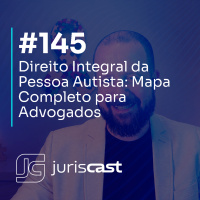 Direito Integral da Pessoa Autista: Mapa Completo para Advogados, com Dra. Elena Lima #145