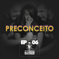CacholaCast #006 - Preconceito