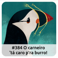 E384 O Carneiro Tá Caro Pra Burro!