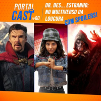Portal Cast 80 – Dr. Des… Doutor Estranho, no Multiverso da Loucura – COM SPOILERS!