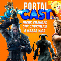 Portal Cast 40 | Jogos Grandes que Consomem a Nossa Vida
