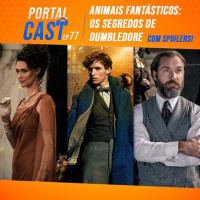 Portal Cast 77 – Animais Fantásticos Os Segredos de Dumbledore