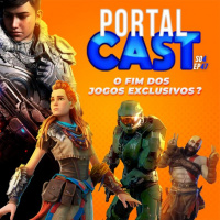 Portal Cast 47 O Fim dos Jogos Exclusivos?