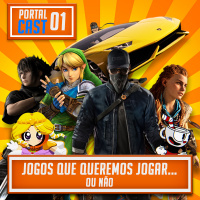 Portal Cast 01 – Jogos que queremos jogar… ou não
