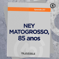 #217 - Ney Matogrosso, 85 anos
