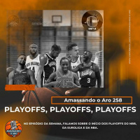 Amassando O Aro 258 - Playoffs, playoffs, playoffs