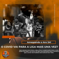 Amassando O Aro 241 -A COVID de volta com tudo na NBA