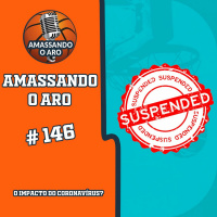 AMASSANDO O ARO 146 - Tudo suspenso