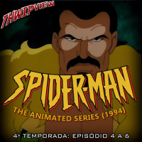 Thwip View 353 - Spider-Man: The Animated Series (1994) - 4ª Temporada: Episódio 4 a 6