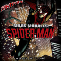 Thwip View 351 - Miles Morales: Spider-Man: A Saga do Clone