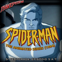 Thwip View 364 - Spider-Man: The Animated Series (1994) - 5ª Temporada: Episódio 5-7
