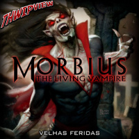 Thwip View 339 - Morbius: Velhas Feridas