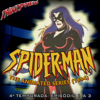 Thwip View 348 - Spider-Man: The Animated Series (1994) - 4ª Temporada: Episódio 1 a 3