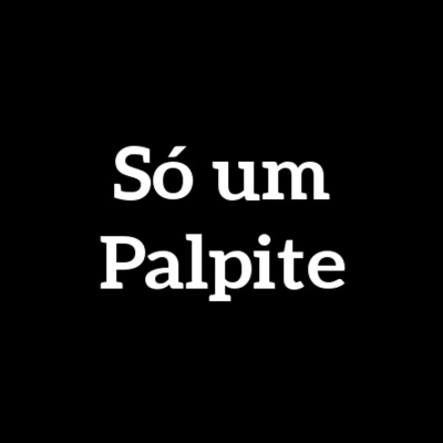 Só Um Palpite...
