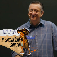 O sacrifício sou eu - Pr. Klaus Piragine - Série: A vida de Isaque - IV