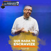 Que nada te escravize - Pr. Klaus Piragine - Série: Quem está no controle - III