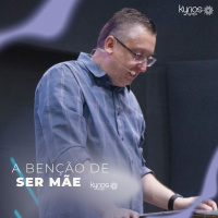 A Benção de ser Mãe - Pr. Klaus Piragine