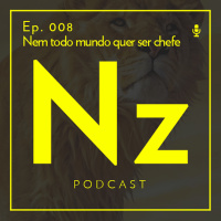 NitrozPodcast - EP 008 - Nem todo mundo quer ser chefe