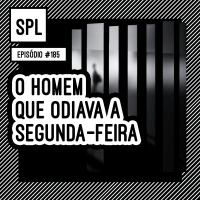 185. O homem que odiava a segunda-feira