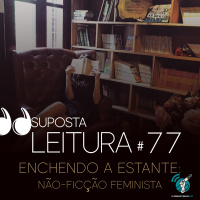 77 - Enchendo a estante - não-ficção feminista #opodcastedelas2020