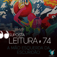 74 - A mão esquerda da escuridão - #opodcastedelas2020