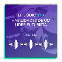 RHlab Talks #13 - As habilidades de um líder futurista