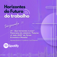 #1 - Que horizonte é esse? Panorama do relatório FuturoS do Trabalho 2025 do Fórum Econômico Mundial 