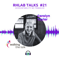 Rhlab Talks #21 - Accountability no trabalho, com Carolyn Taylor