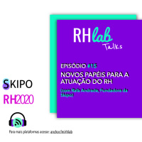RHlab Talks #15 - Novos papeis para a atuação do RH