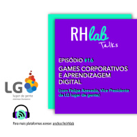 RHlab Talks #16 - Games corporativos e a aprendizagem digital, com Felipe Azevedo