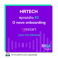 HRtech #3 - O novo onboarding, com Cris Oliveira CEO e Founder da HRestart
