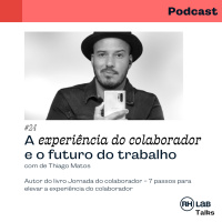 RHlab Talks #24 - A experiência do colaborador e o futuro do trabalho, com Thiago Matos